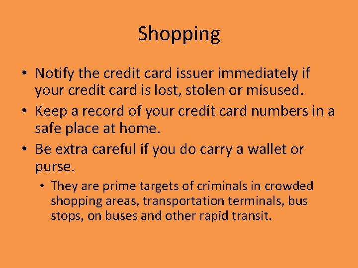 Shopping • Notify the credit card issuer immediately if your credit card is lost,