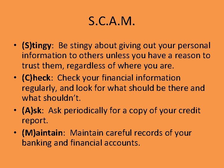 S. C. A. M. • (S)tingy: Be stingy about giving out your personal information