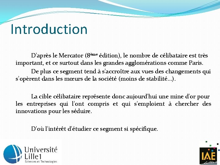 Introduction D’après le Mercator (8ème édition), le nombre de célibataire est très important, et