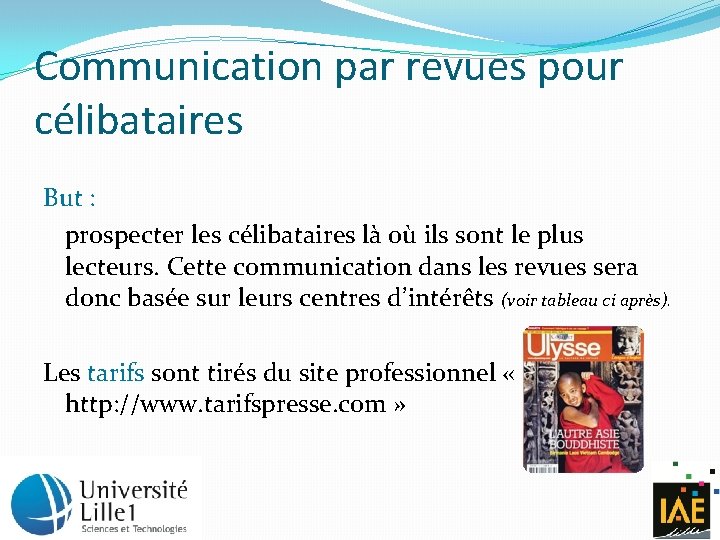 Communication par revues pour célibataires But : prospecter les célibataires là où ils sont