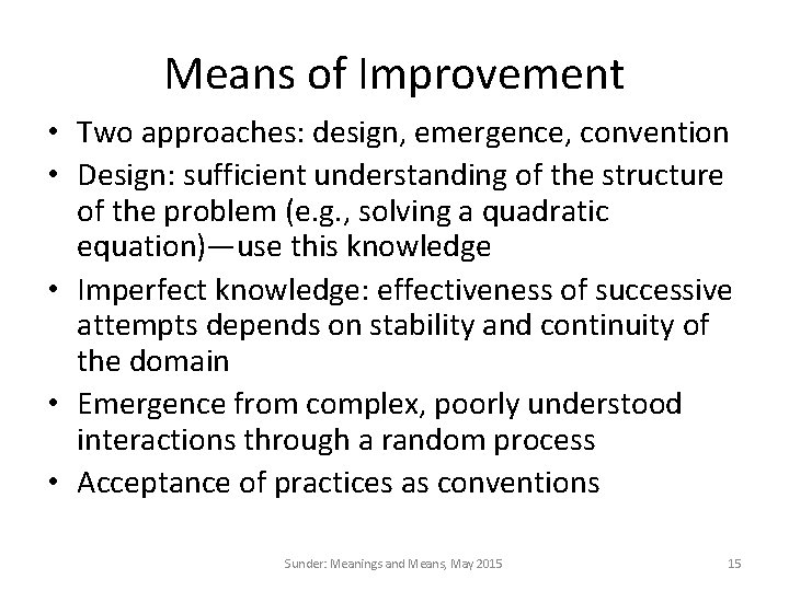 Means of Improvement • Two approaches: design, emergence, convention • Design: sufficient understanding of