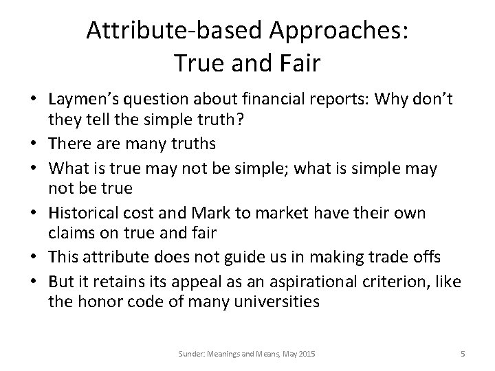 Attribute-based Approaches: True and Fair • Laymen’s question about financial reports: Why don’t they