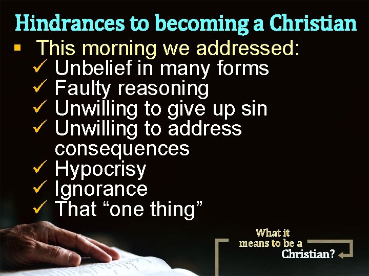 Hindrances to becoming a Christian § This morning we addressed: ü Unbelief in many