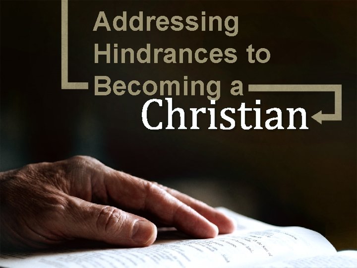 Addressing Hindrances to Becoming a Christian 