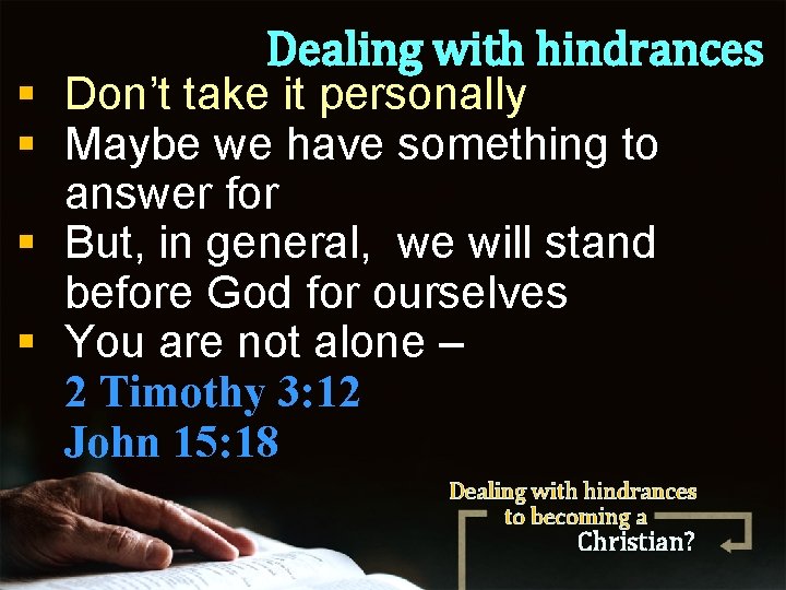 § § Dealing with hindrances Don’t take it personally Maybe we have something to
