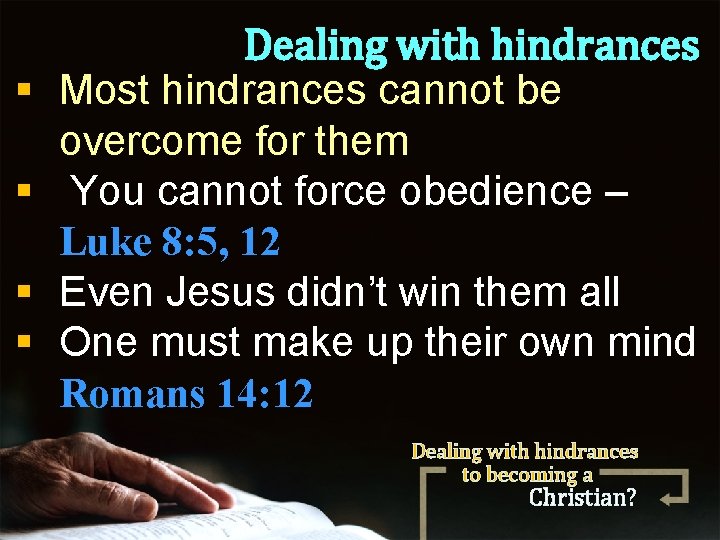 § § Dealing with hindrances Most hindrances cannot be overcome for them You cannot