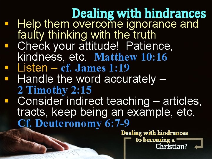 Dealing with hindrances § Help them overcome ignorance and faulty thinking with the truth