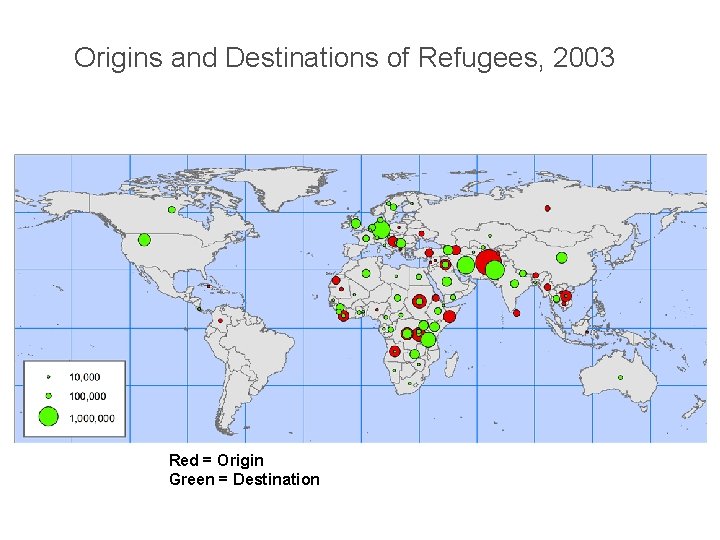 Origins and Destinations of Refugees, 2003 Red = Origin Green = Destination 