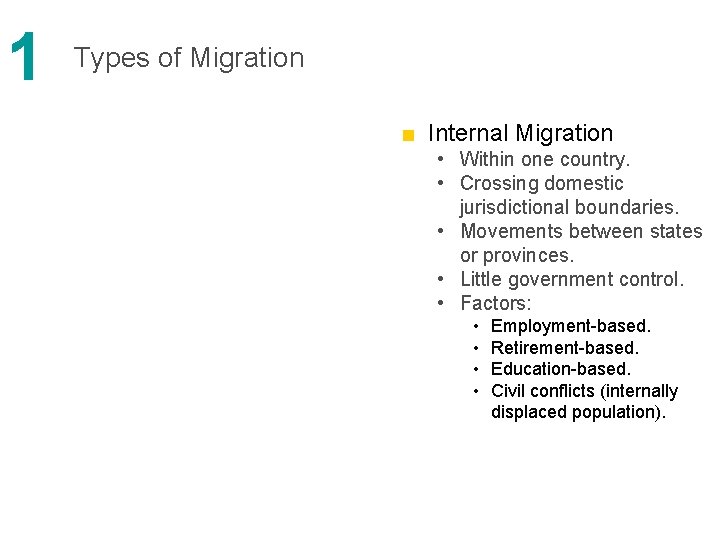 1 Types of Migration ■ Internal Migration • Within one country. • Crossing domestic