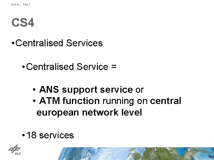 DLR. de • Folie 7 CS 4 • Centralised Services • Centralised Service =