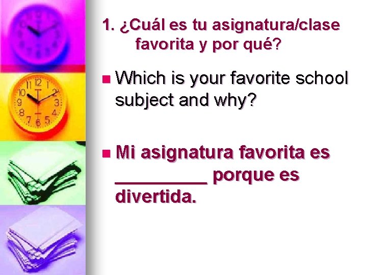 1. ¿Cuál es tu asignatura/clase favorita y por qué? n Which is your favorite