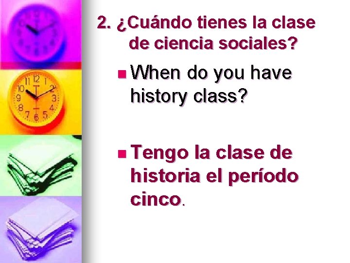 2. ¿Cuándo tienes la clase de ciencia sociales? n When do you have history