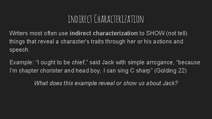 indirect Characterization Writers most often use indirect characterization to SHOW (not tell) things that