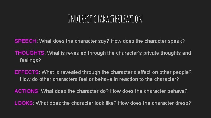 Indirect characterization SPEECH: What does the character say? How does the character speak? THOUGHTS: