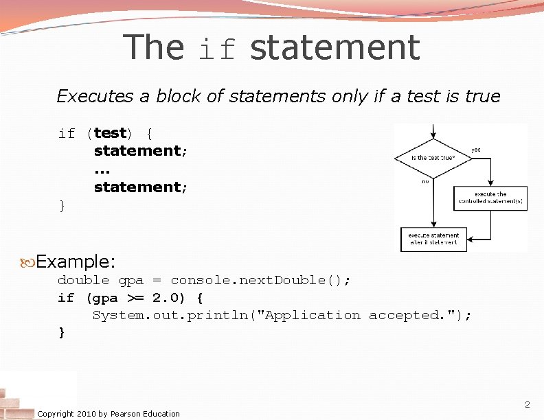 The if statement Executes a block of statements only if a test is true
