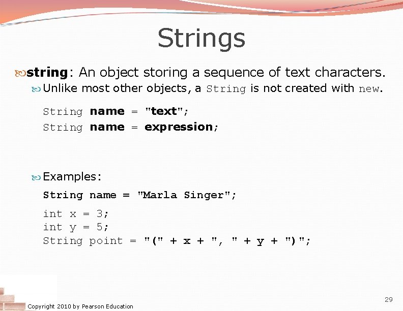Strings string: An object storing a sequence of text characters. Unlike most other objects,