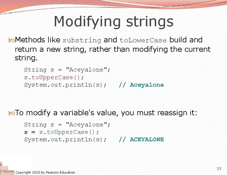 Modifying strings Methods like substring and to. Lower. Case build and return a new