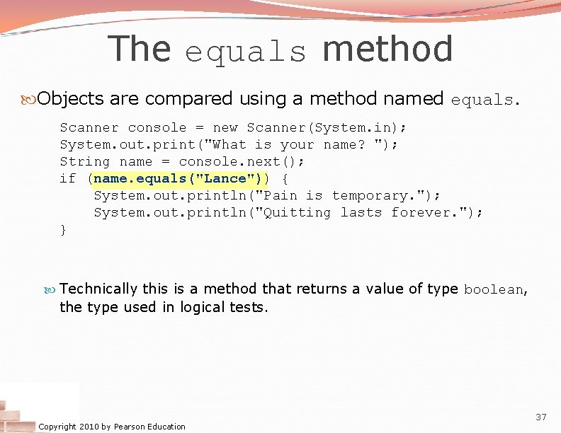 The equals method Objects are compared using a method named equals. Scanner console =