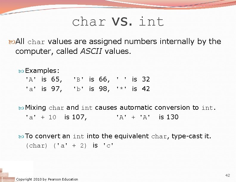 char vs. int All char values are assigned numbers internally by the computer, called