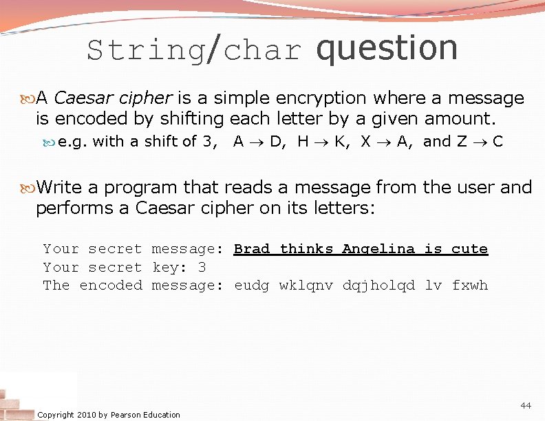 String/char question A Caesar cipher is a simple encryption where a message is encoded