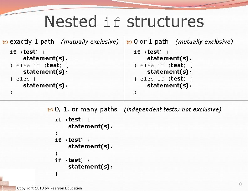 Nested if structures exactly 1 path (mutually exclusive) if (test) { statement(s); } else