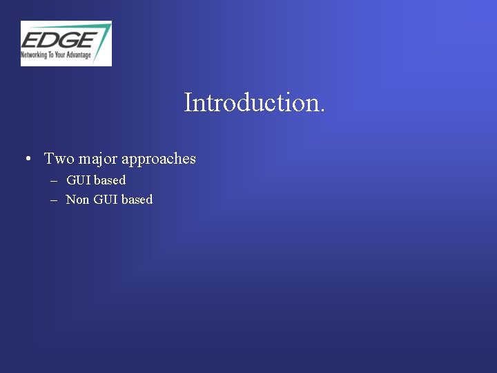 Introduction. • Two major approaches – GUI based – Non GUI based  Introduction. • Two major approaches – GUI based – Non GUI based