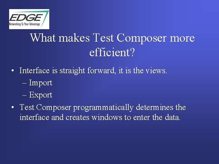 What makes Test Composer more efficient? • Interface is straight forward, it is the What makes Test Composer more efficient? • Interface is straight forward, it is the