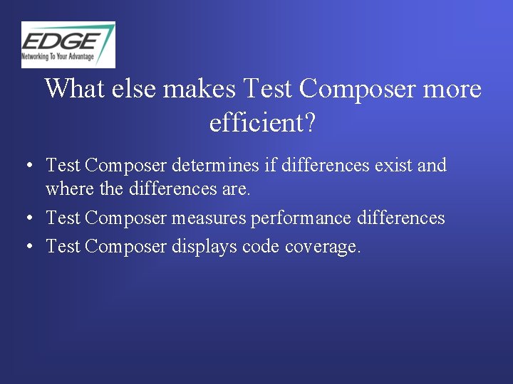 What else makes Test Composer more efficient? • Test Composer determines if differences exist What else makes Test Composer more efficient? • Test Composer determines if differences exist