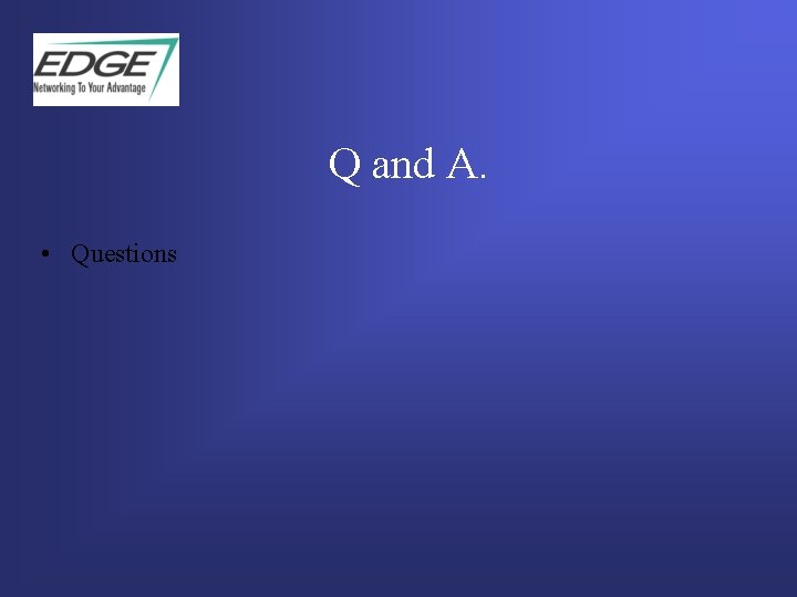 Q and A. • Questions  Q and A. • Questions