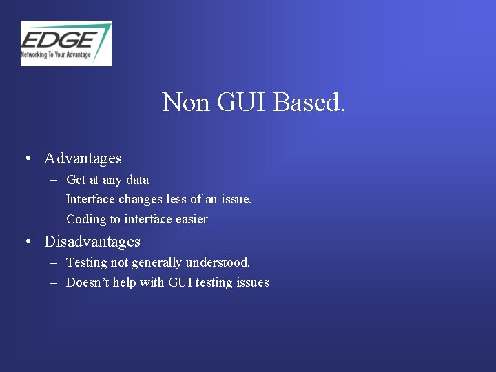 Non GUI Based. • Advantages – Get at any data – Interface changes less Non GUI Based. • Advantages – Get at any data – Interface changes less