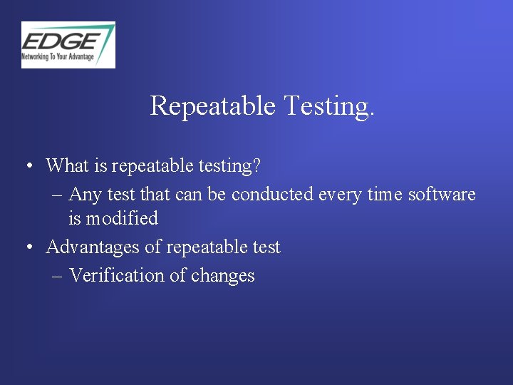 Repeatable Testing. • What is repeatable testing? – Any test that can be conducted Repeatable Testing. • What is repeatable testing? – Any test that can be conducted