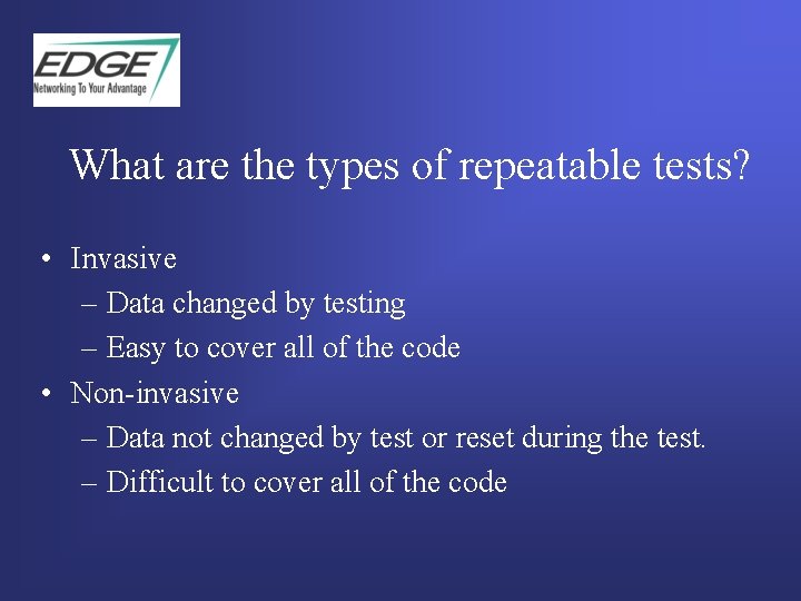 What are the types of repeatable tests? • Invasive – Data changed by testing What are the types of repeatable tests? • Invasive – Data changed by testing