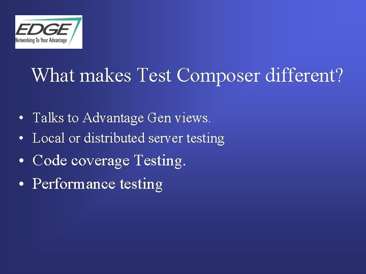 What makes Test Composer different? • Talks to Advantage Gen views. • Local or What makes Test Composer different? • Talks to Advantage Gen views. • Local or