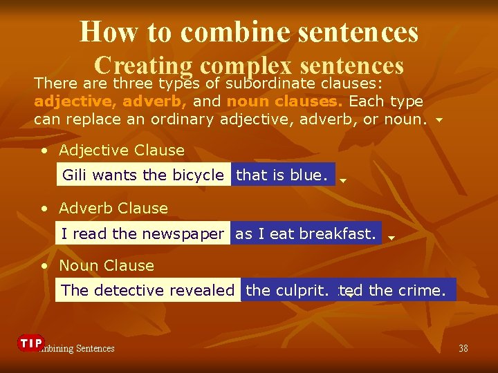 How to combine sentences Creating complex sentences There are three types of subordinate clauses: