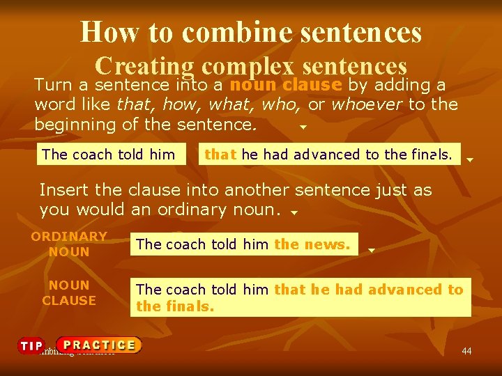 How to combine sentences Creating complex sentences Turn a sentence into a noun clause