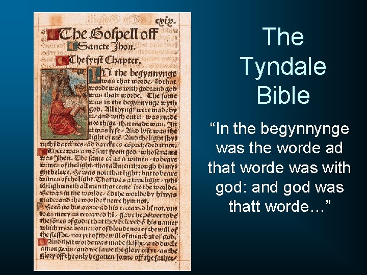 The Tyndale Bible “In the begynnynge was the worde ad that worde was with