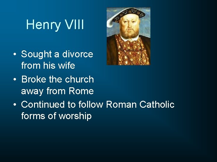 Henry VIII • Sought a divorce from his wife • Broke the church away