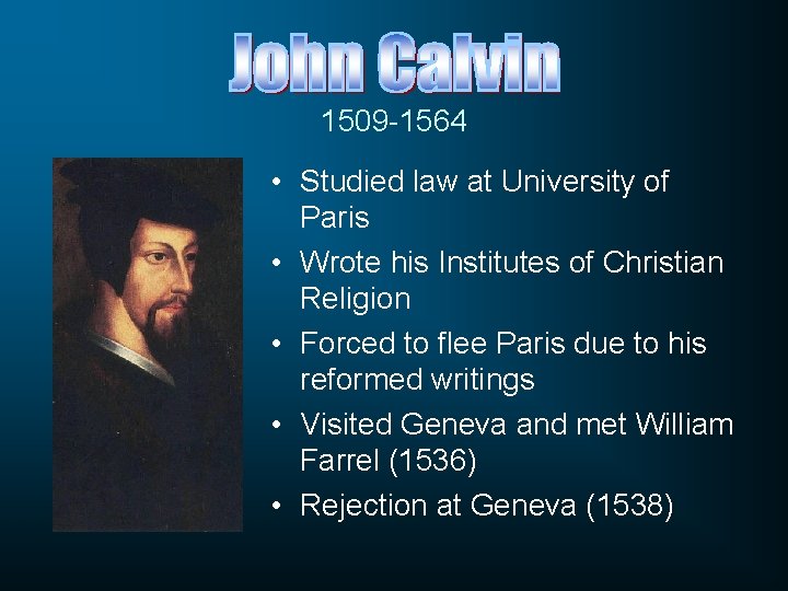 1509 -1564 • Studied law at University of Paris • Wrote his Institutes of