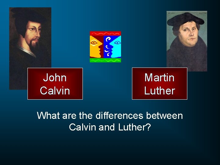 John Calvin Martin Luther What are the differences between Calvin and Luther? 