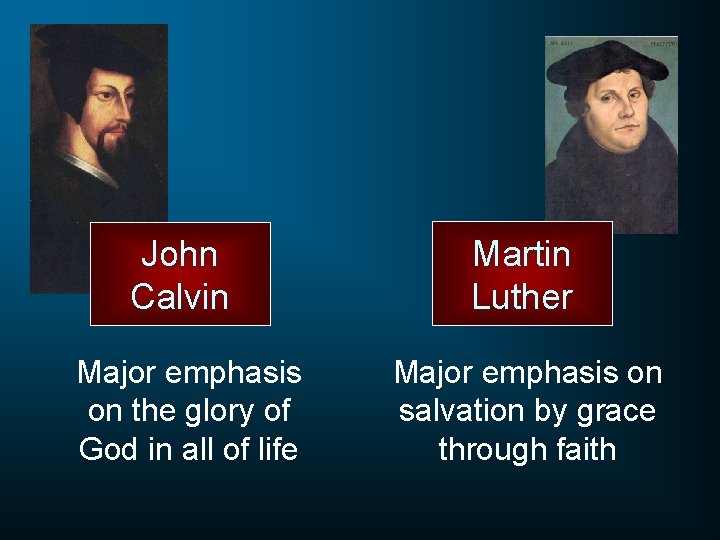 John Calvin Martin Luther Major emphasis on the glory of God in all of