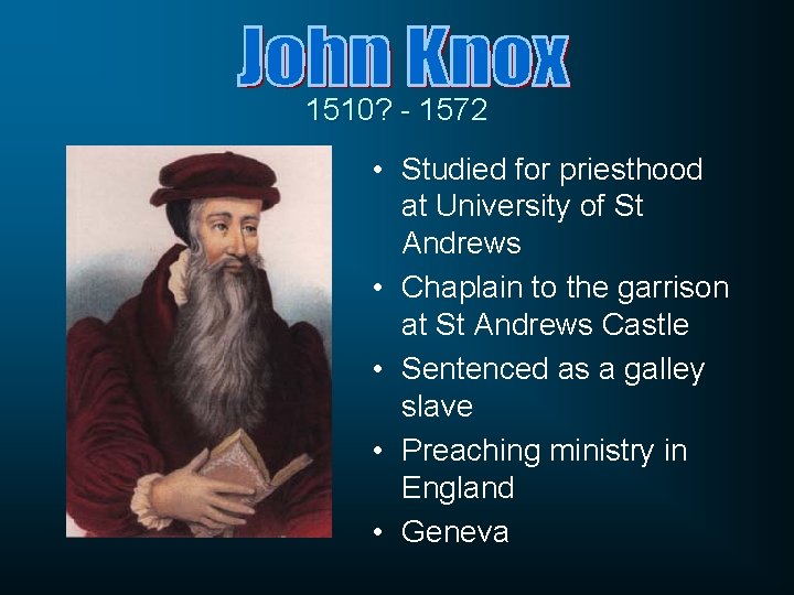 1510? - 1572 • Studied for priesthood at University of St Andrews • Chaplain