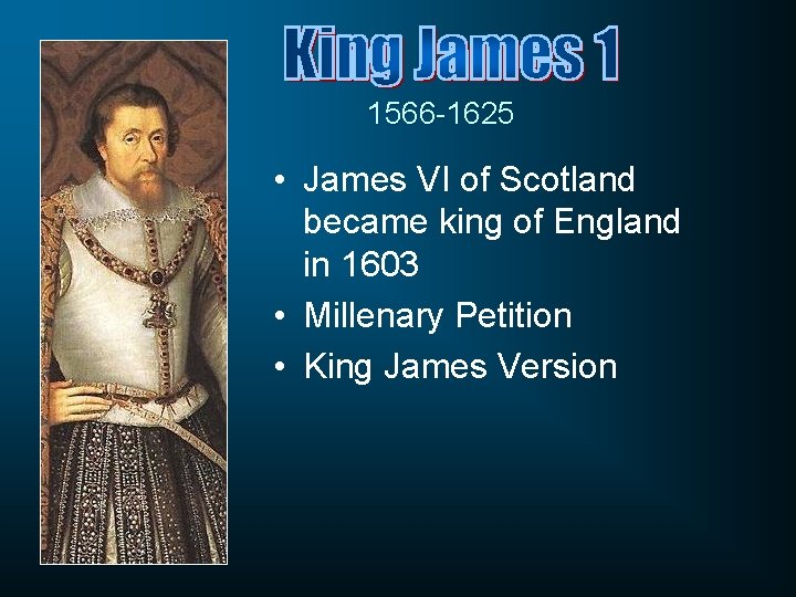 1566 -1625 • James VI of Scotland became king of England in 1603 •