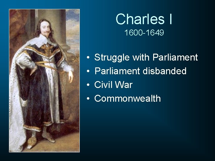 Charles I 1600 -1649 • • Struggle with Parliament disbanded Civil War Commonwealth 