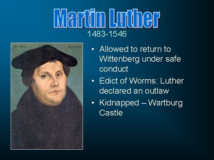 1483 -1546 • Allowed to return to Wittenberg under safe conduct • Edict of