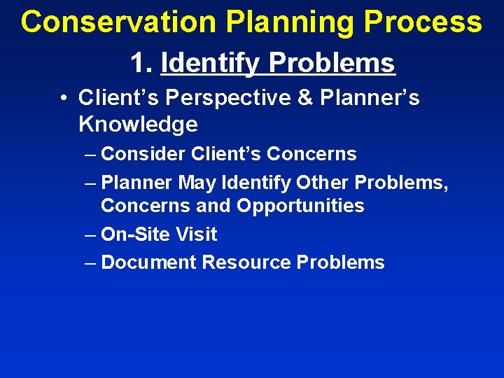 Conservation Planning Process 1. Identify Problems • Client’s Perspective & Planner’s Knowledge – Consider