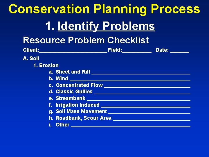 Conservation Planning Process 1. Identify Problems Resource Problem Checklist Client: Field: A. Soil 1.