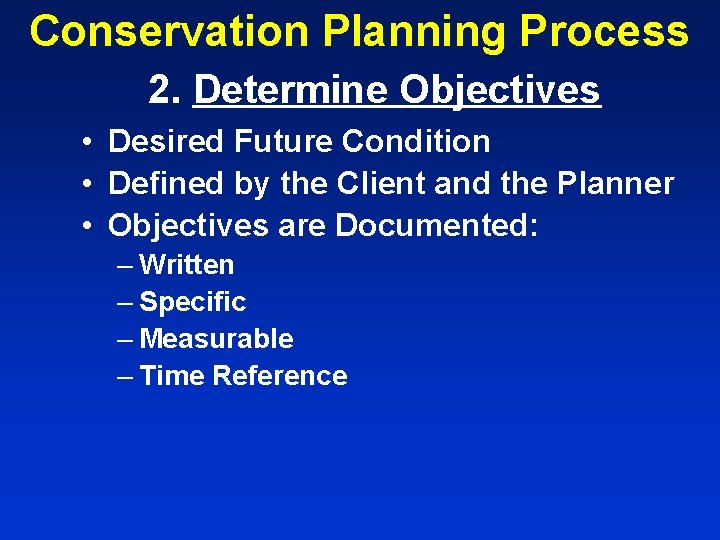 Conservation Planning Process 2. Determine Objectives • Desired Future Condition • Defined by the