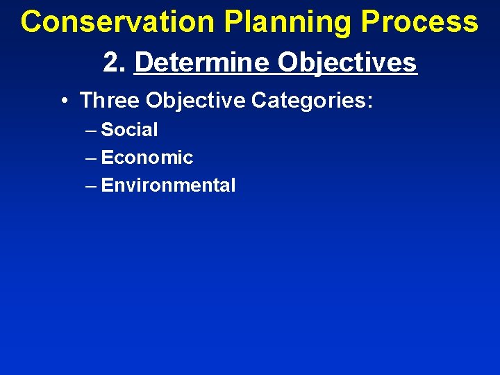 Conservation Planning Process 2. Determine Objectives • Three Objective Categories: – Social – Economic