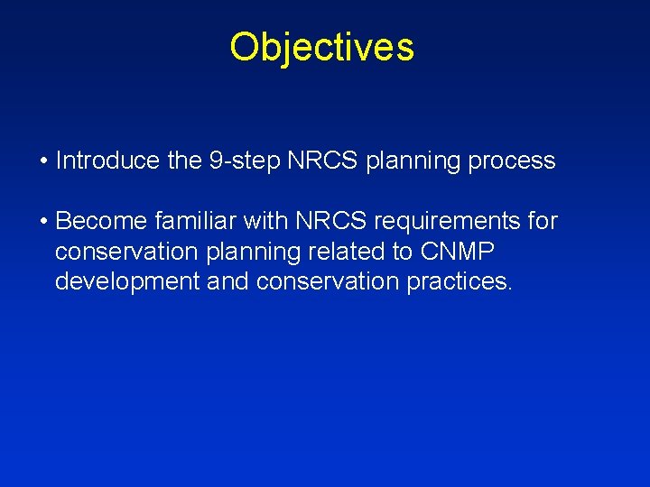Objectives • Introduce the 9 -step NRCS planning process • Become familiar with NRCS