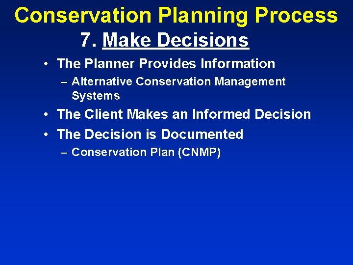 Conservation Planning Process 7. Make Decisions • The Planner Provides Information – Alternative Conservation